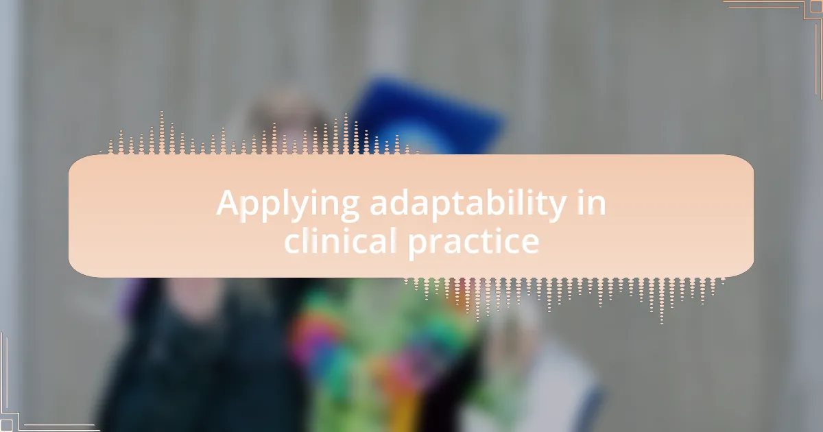 Applying adaptability in clinical practice