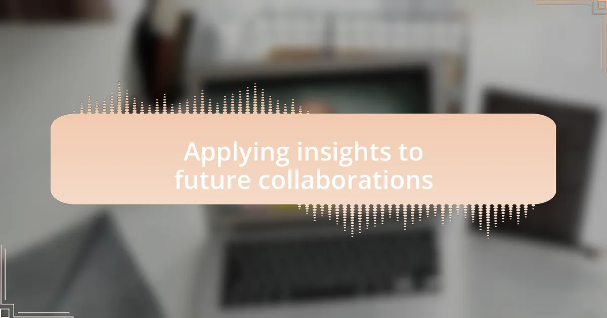 Applying insights to future collaborations