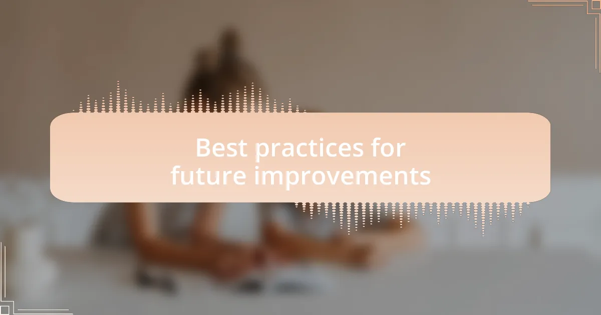 Best practices for future improvements