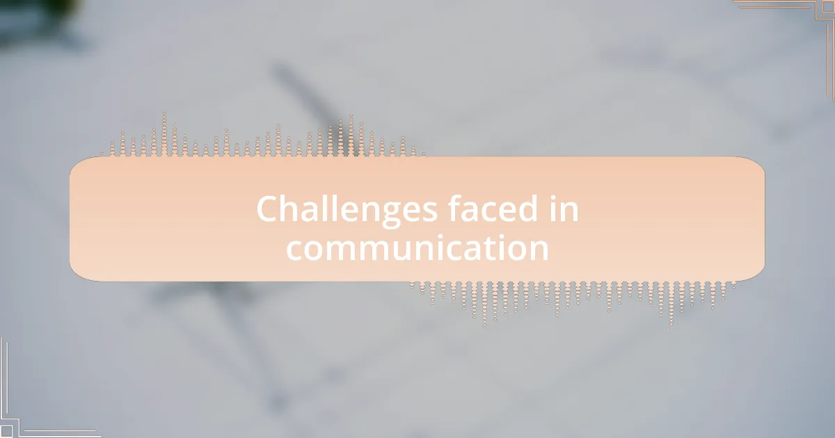 Challenges faced in communication