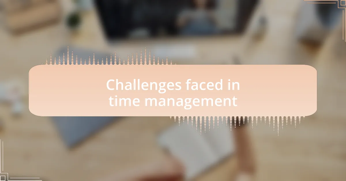 Challenges faced in time management