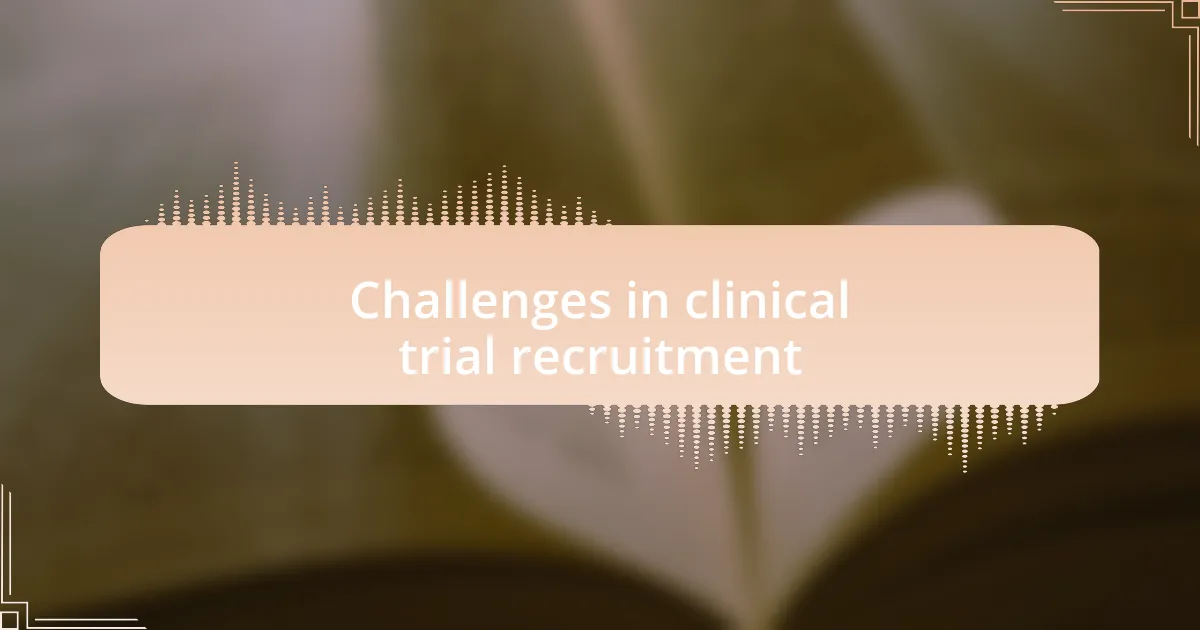 Challenges in clinical trial recruitment