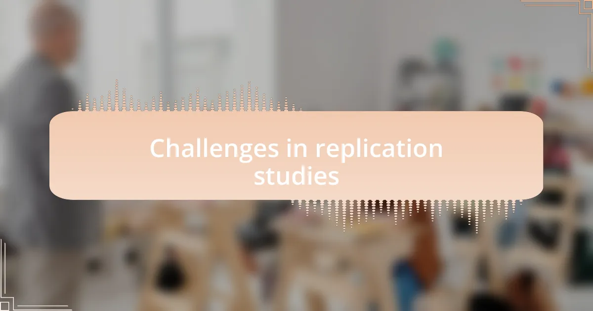 Challenges in replication studies