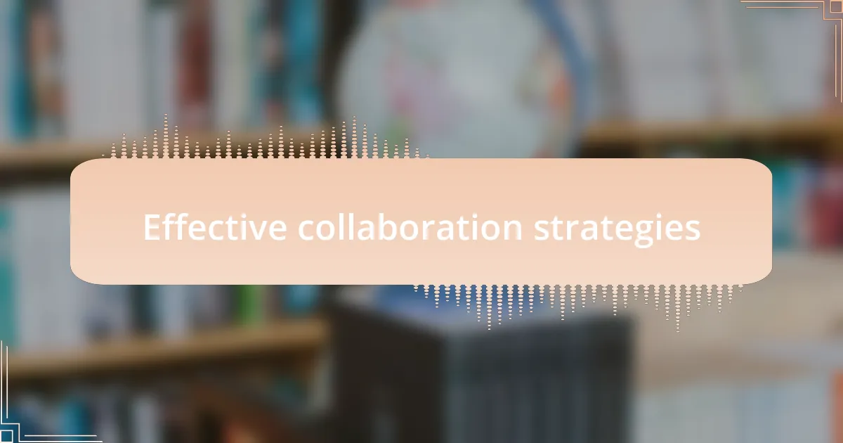 Effective collaboration strategies
