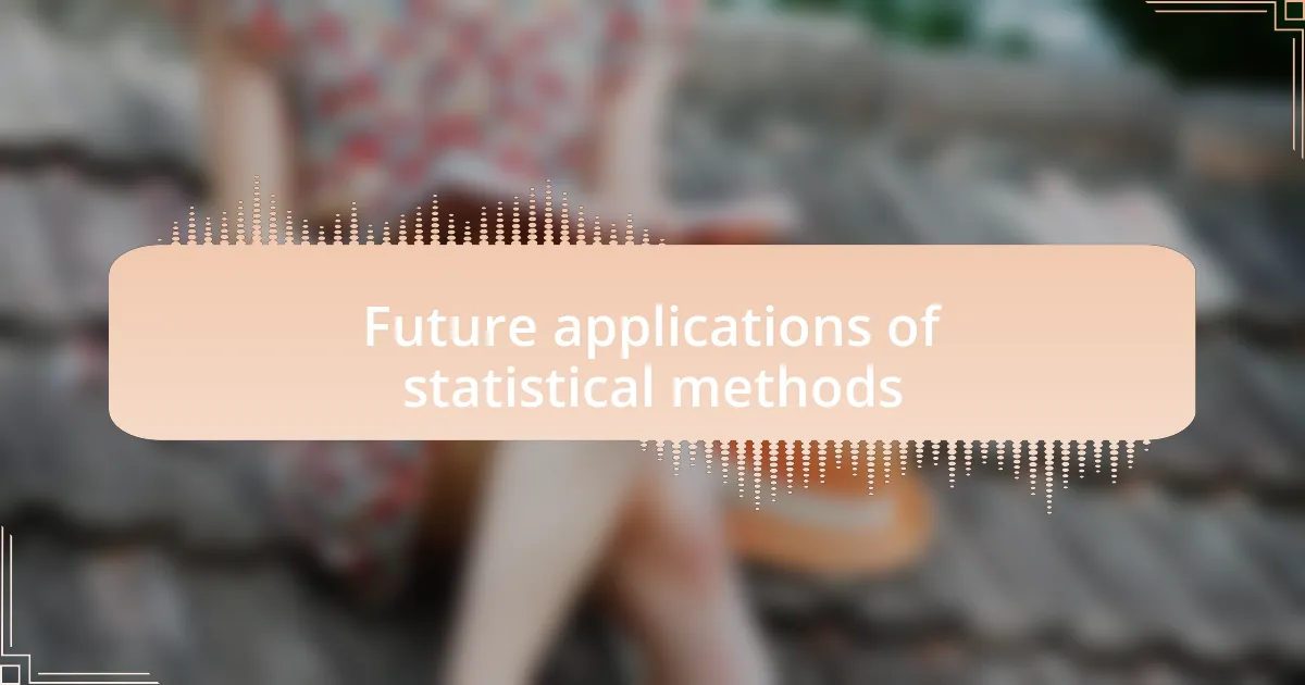 Future applications of statistical methods