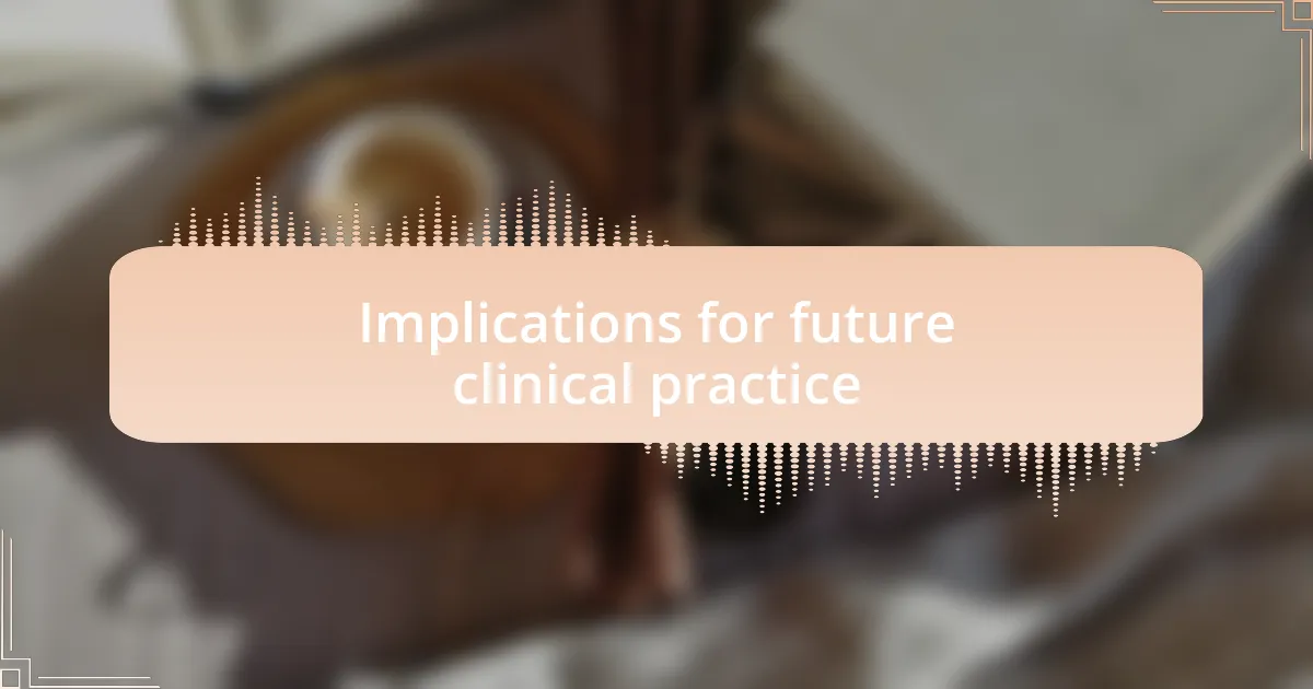Implications for future clinical practice
