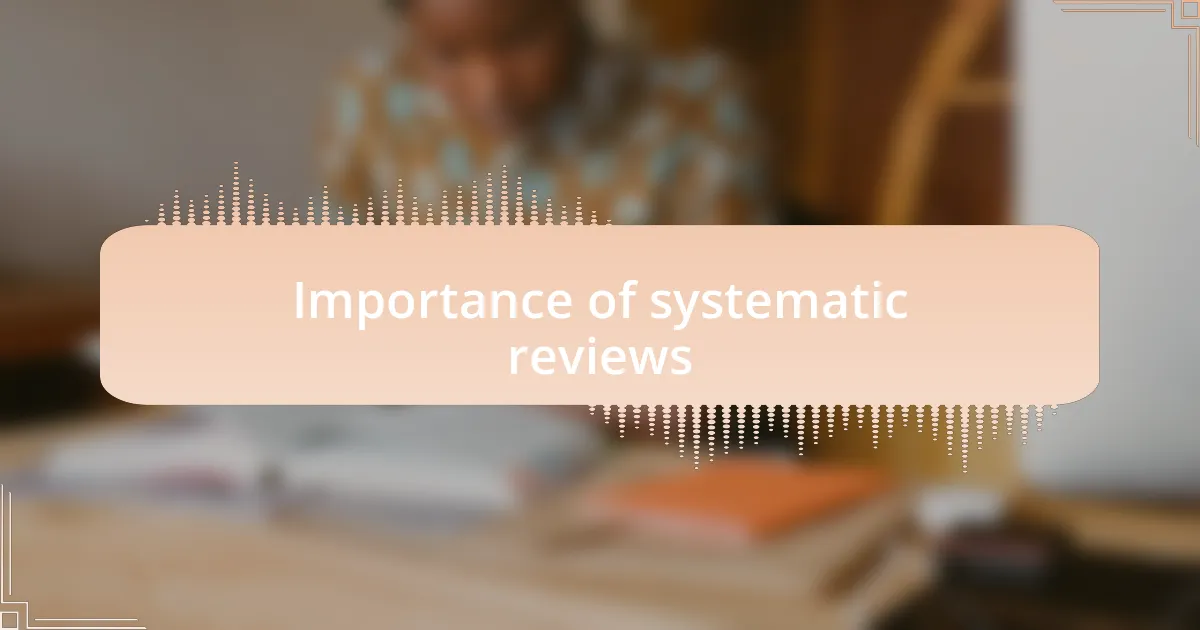 Importance of systematic reviews