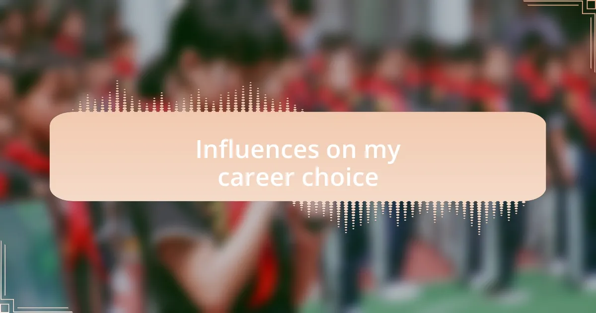 Influences on my career choice