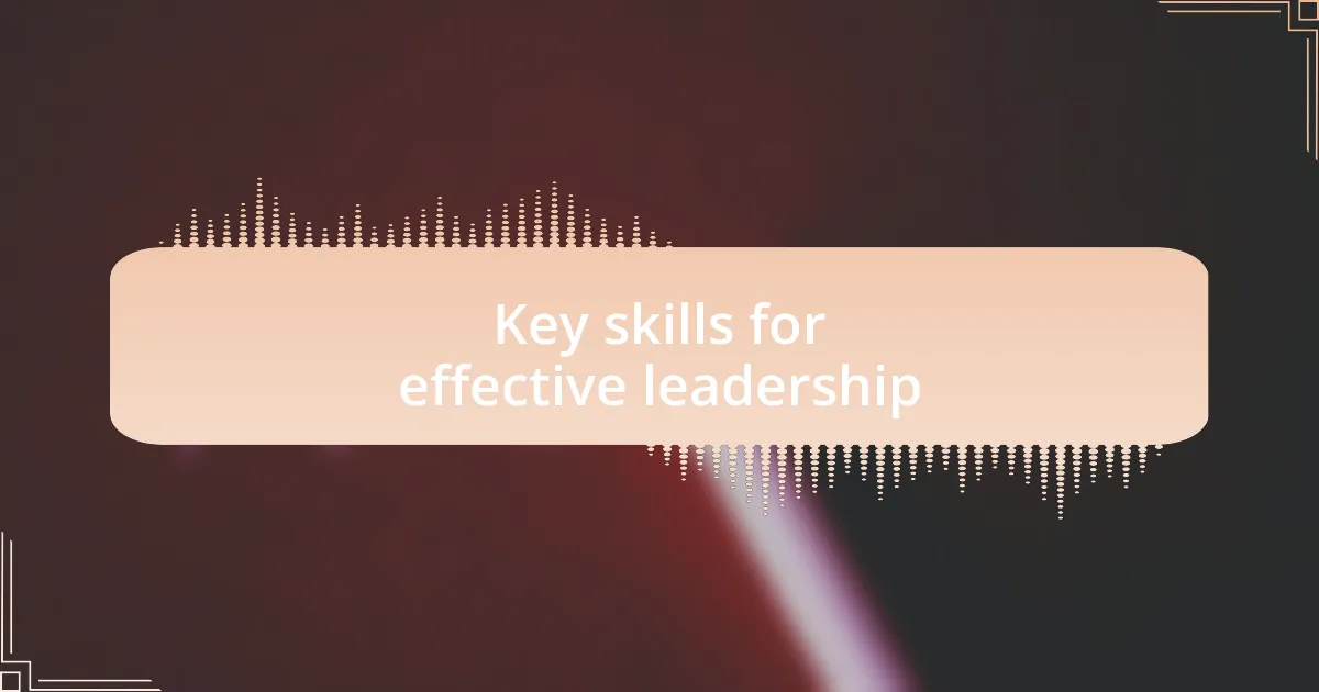 Key skills for effective leadership