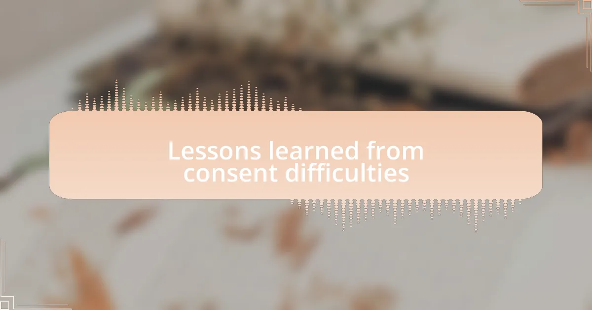 Lessons learned from consent difficulties