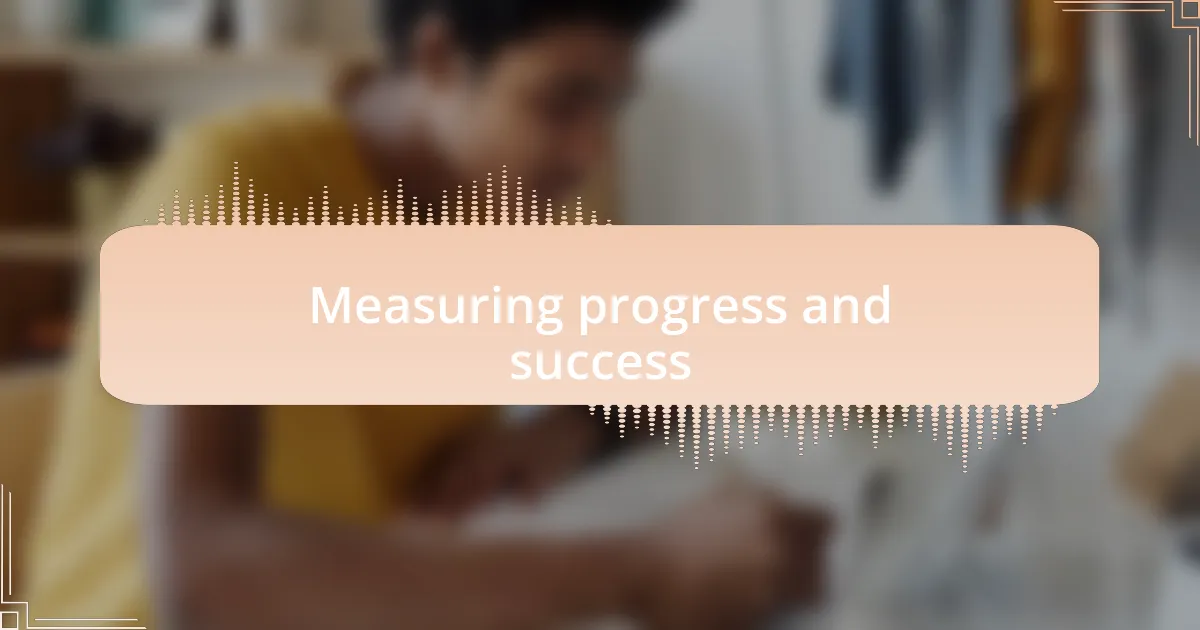 Measuring progress and success