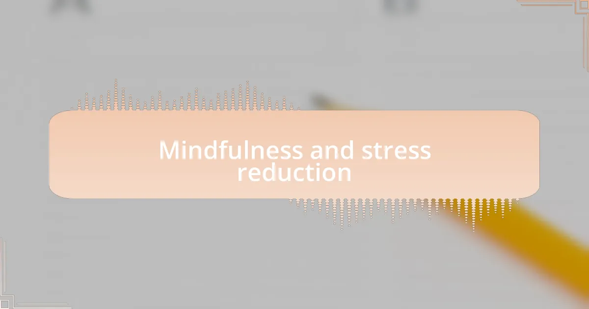 Mindfulness and stress reduction