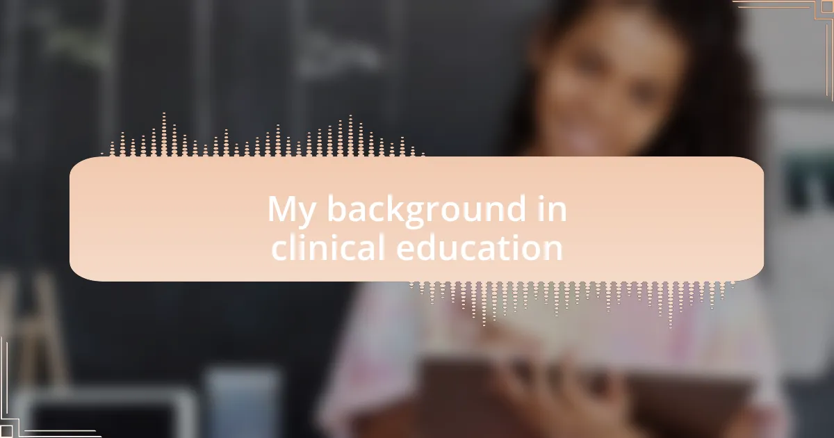 My background in clinical education