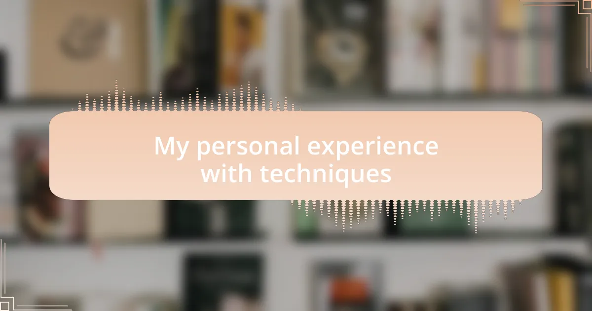 My personal experience with techniques