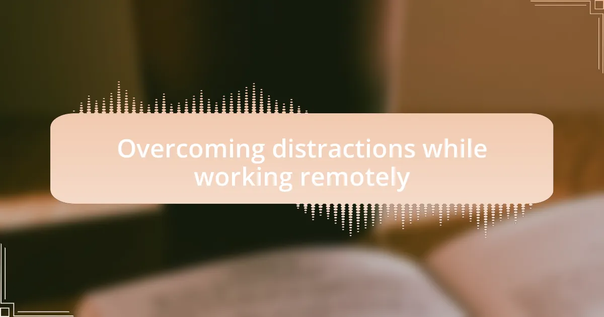 Overcoming distractions while working remotely