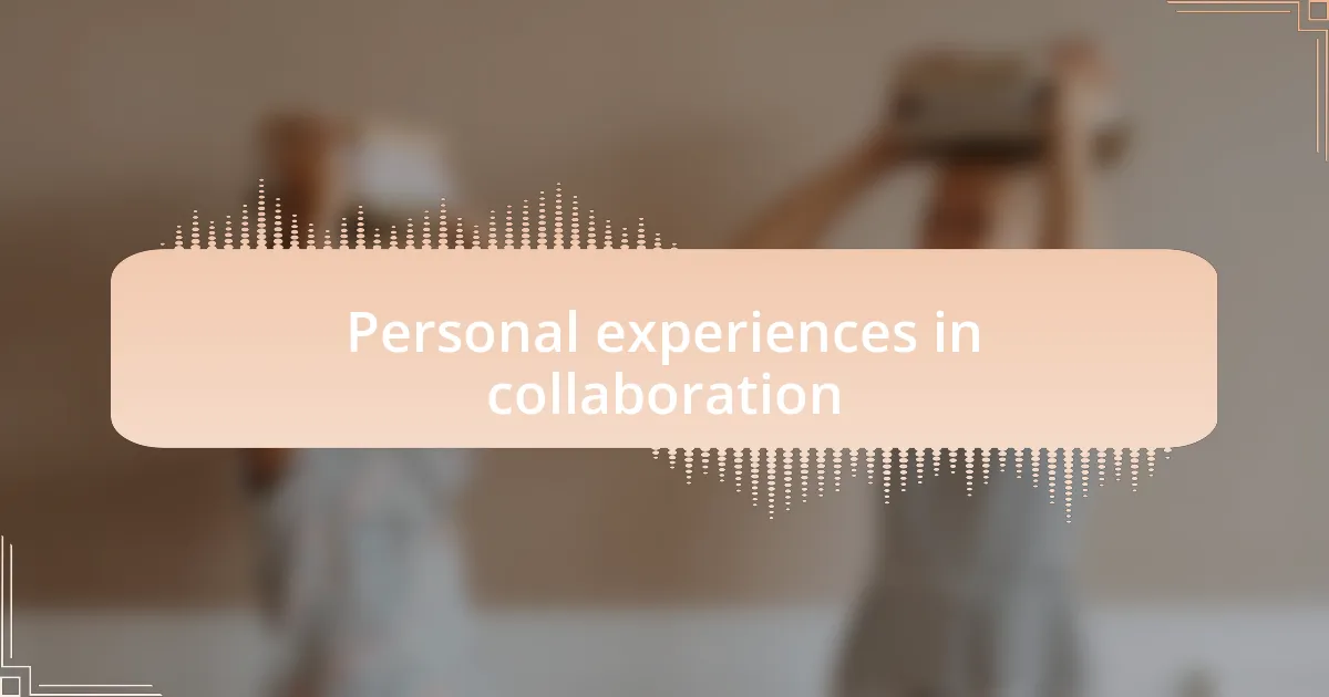 Personal experiences in collaboration