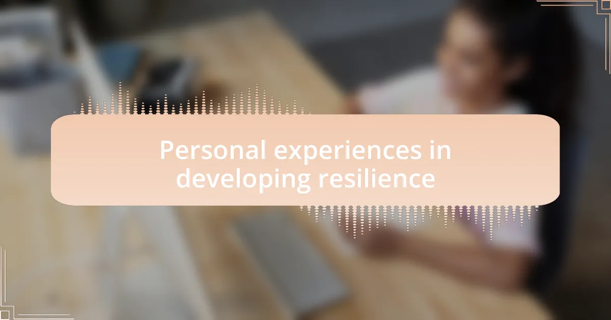 Personal experiences in developing resilience