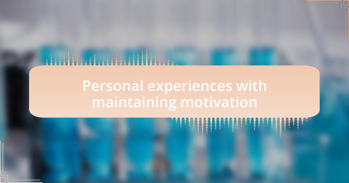 Personal experiences with maintaining motivation