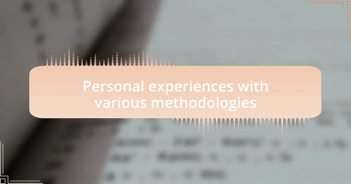 Personal experiences with various methodologies