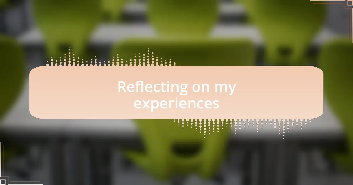 Reflecting on my experiences