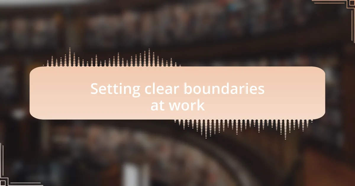 Setting clear boundaries at work