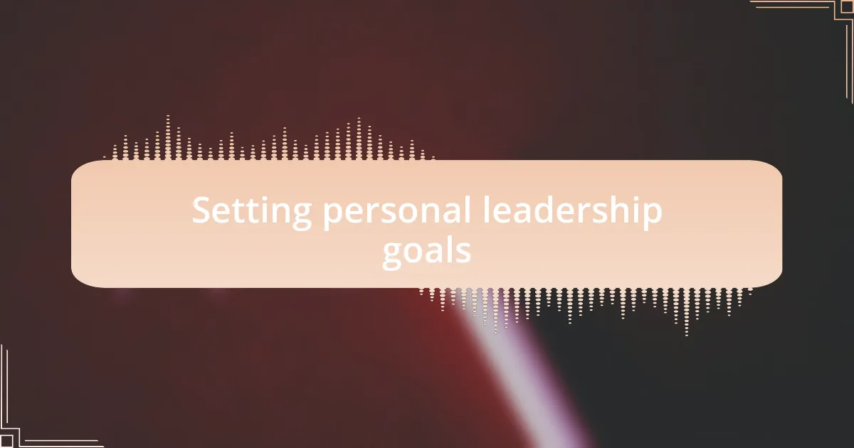 Setting personal leadership goals