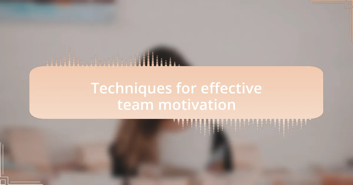 Techniques for effective team motivation