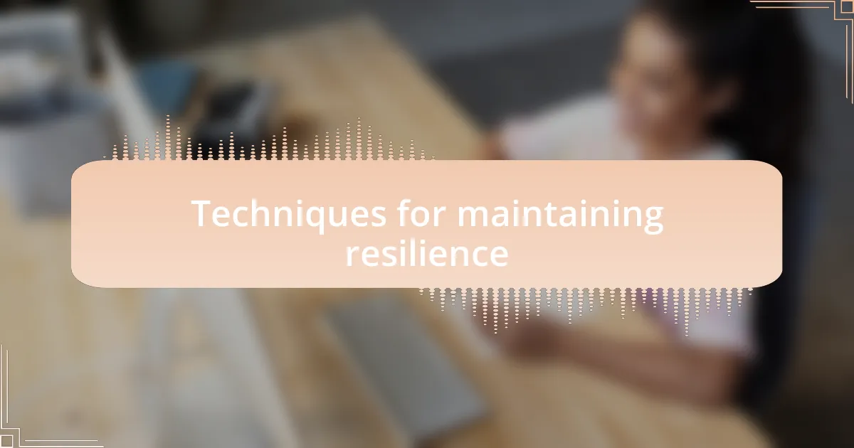 Techniques for maintaining resilience