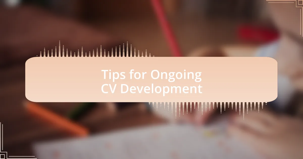 Tips for Ongoing CV Development