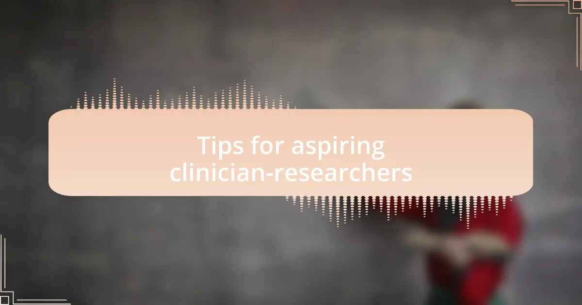 Tips for aspiring clinician-researchers