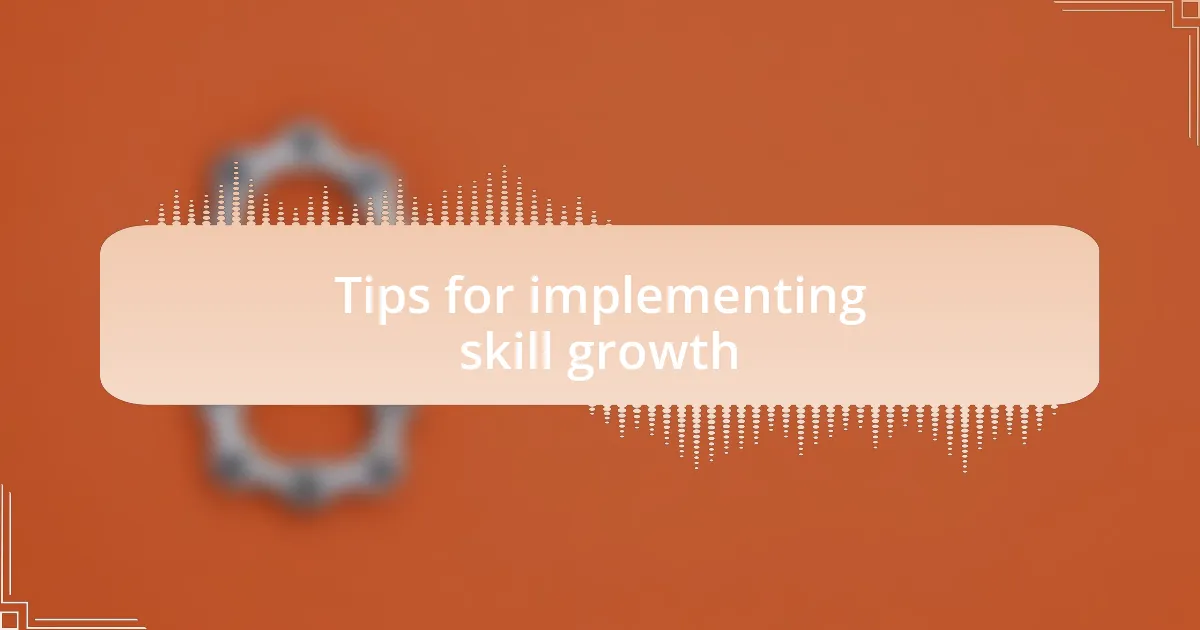 Tips for implementing skill growth