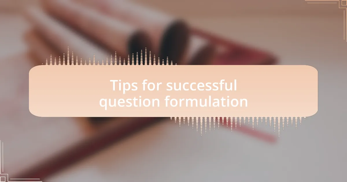 Tips for successful question formulation