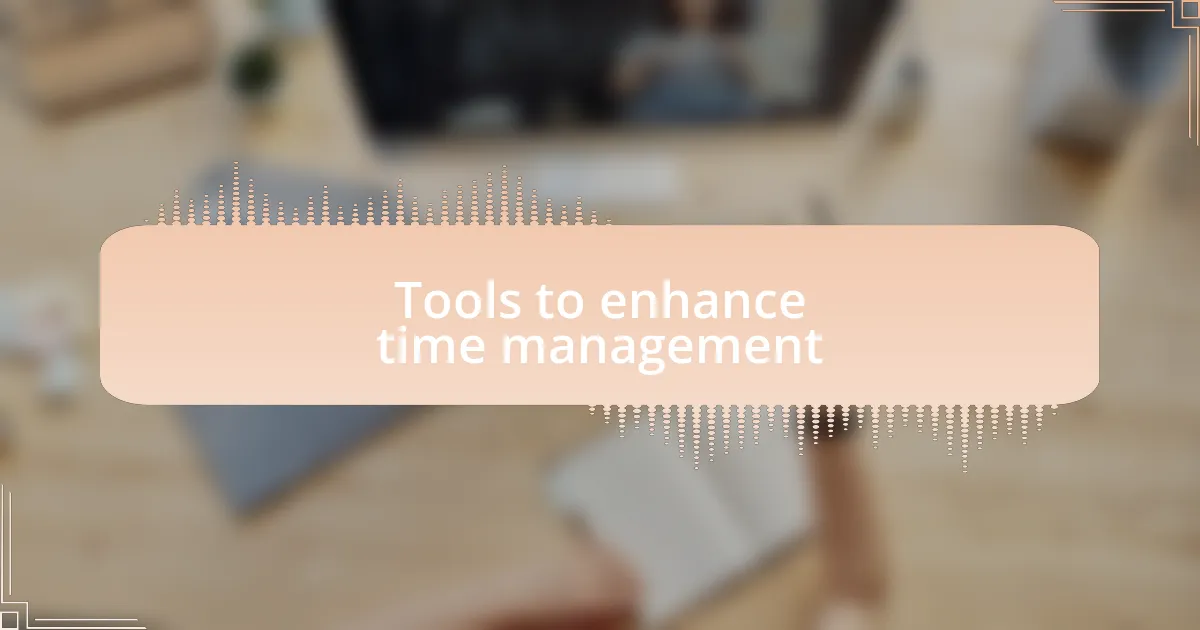 Tools to enhance time management