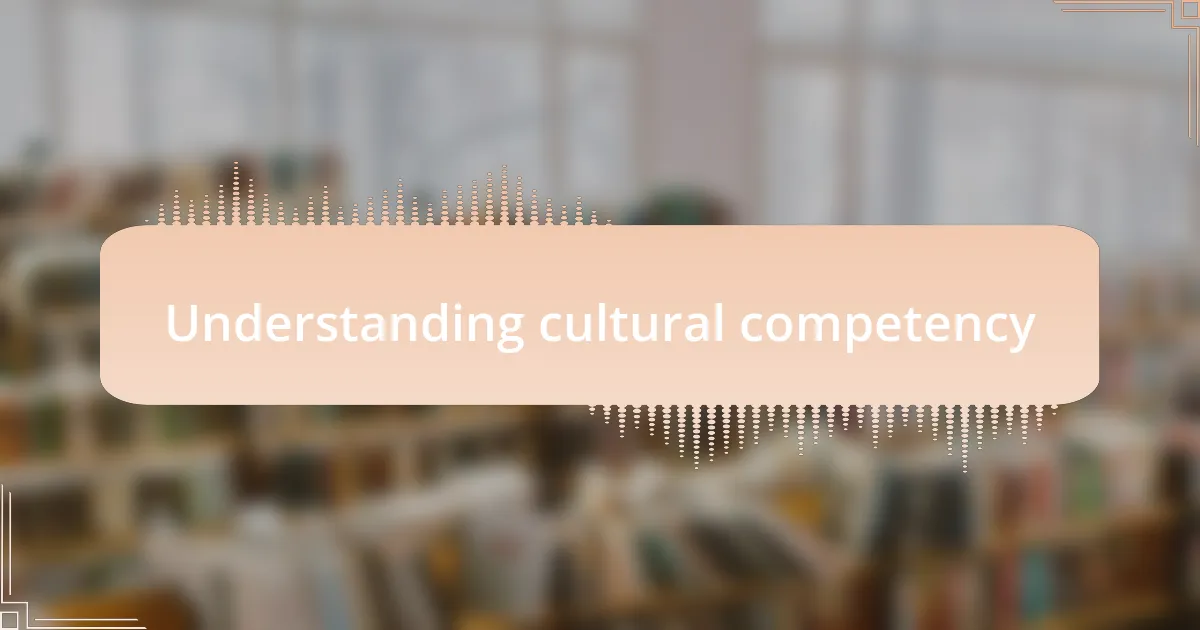 Understanding cultural competency