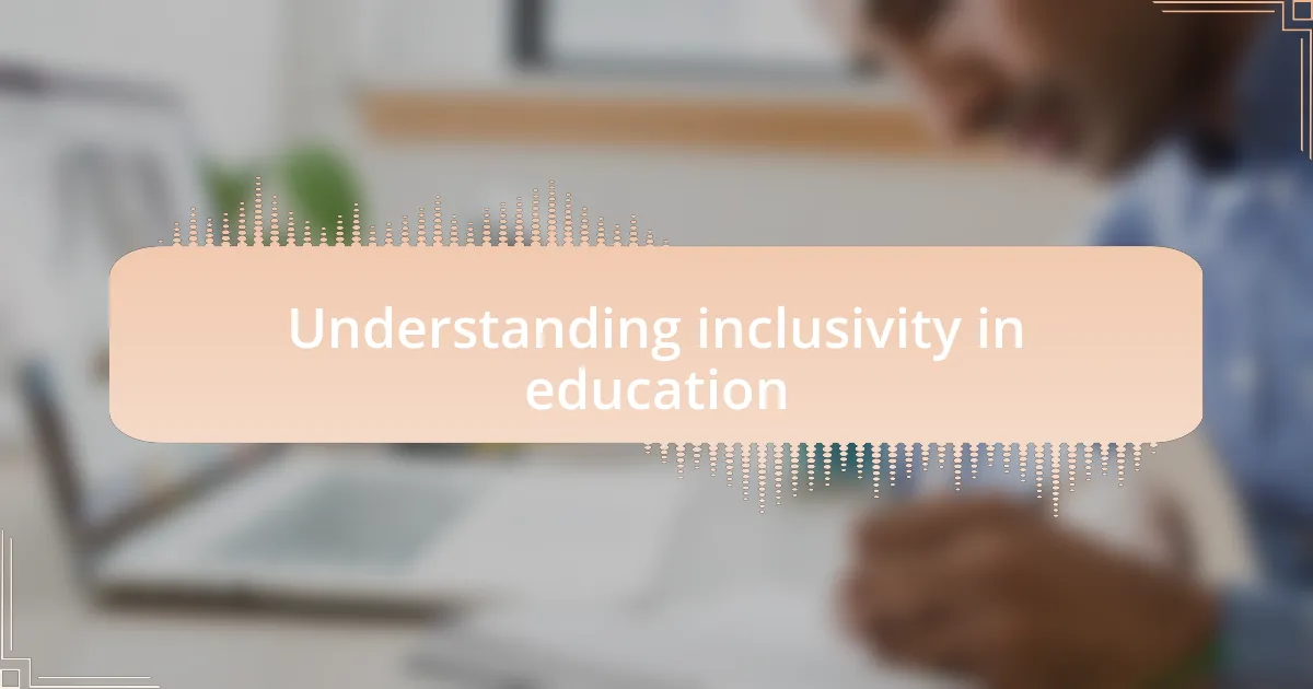 Understanding inclusivity in education
