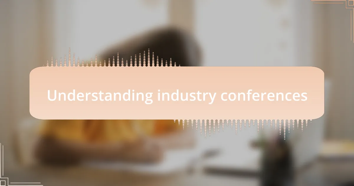 Understanding industry conferences