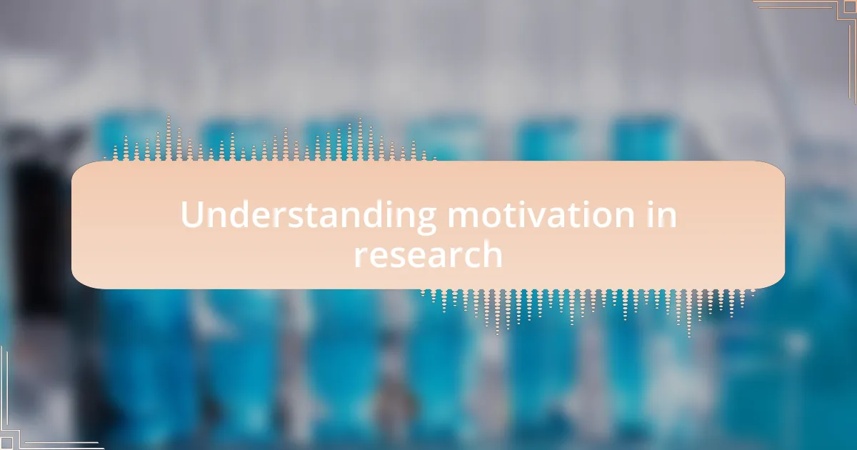 Understanding motivation in research