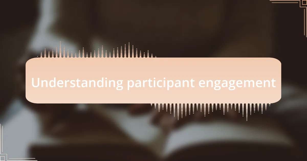 Understanding participant engagement