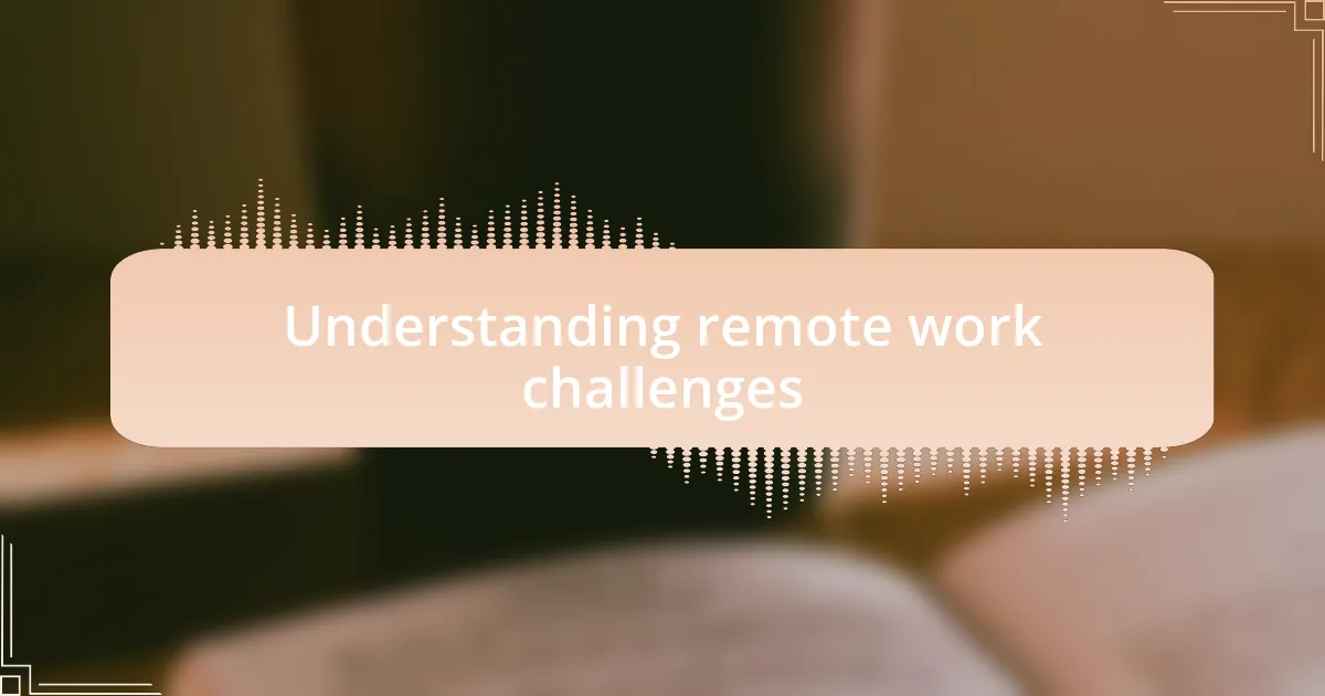 Understanding remote work challenges