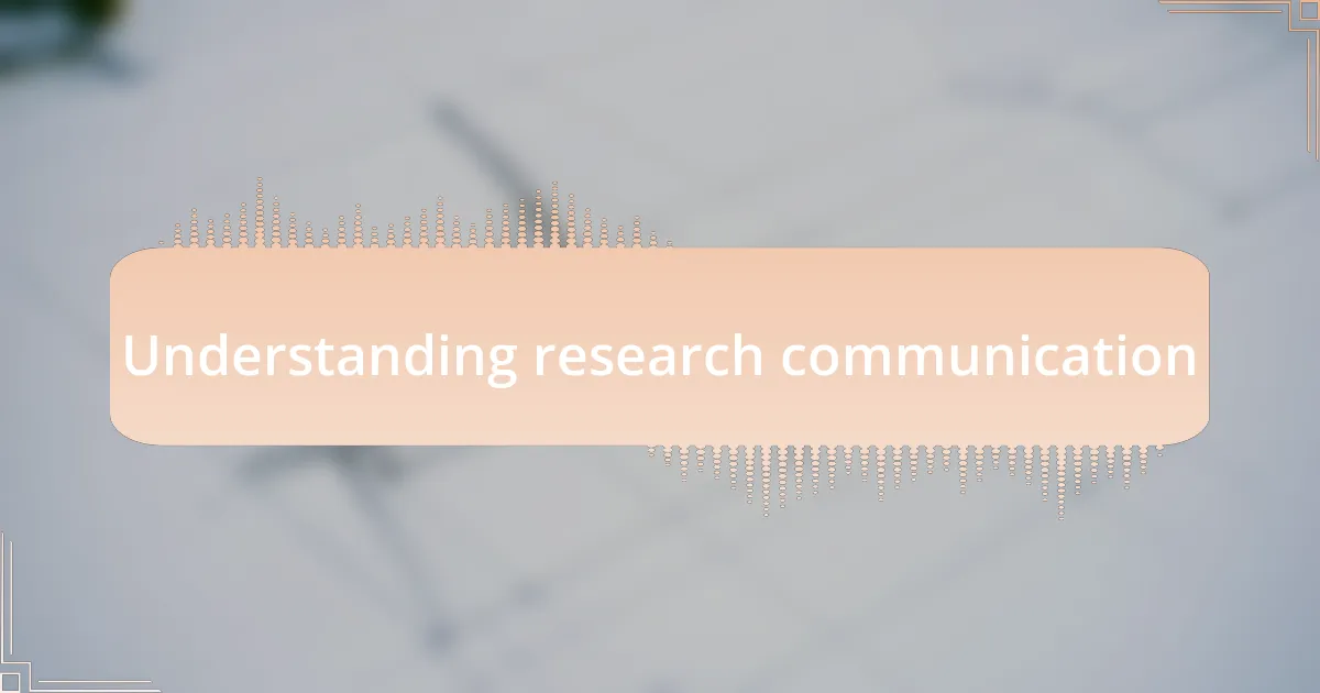 Understanding research communication