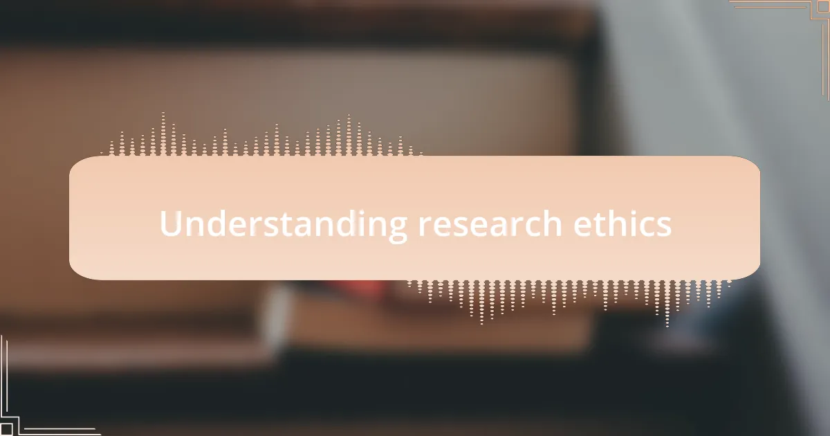 Understanding research ethics
