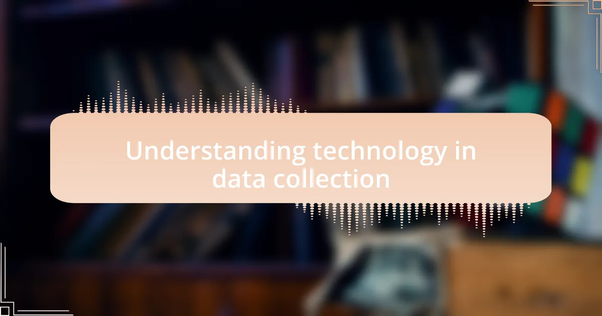 Understanding technology in data collection